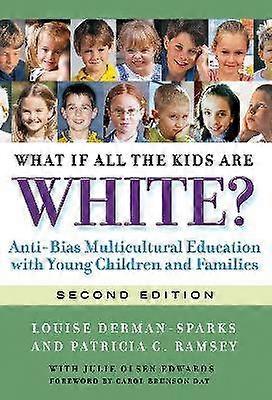 What If All the Kids Are White? - Anti-Bias Multicultural Education with Young Children and Families
