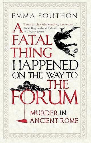 A Fatal Thing Happened on the Way to the Forum: Murder in Ancient Rome