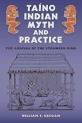 Taino Indian Myth and Practice: The Arrival of the Stranger King