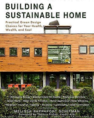 Building a Sustainable Home: Practical Green Design Choices for Your Health Wealth and Soul