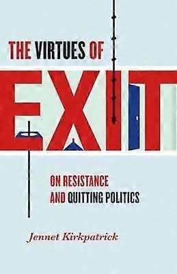The Virtues of Exit - On Resistance and Quitting Politics