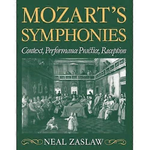 Mozart's Symphonies: Context, Performance Practice, Reception