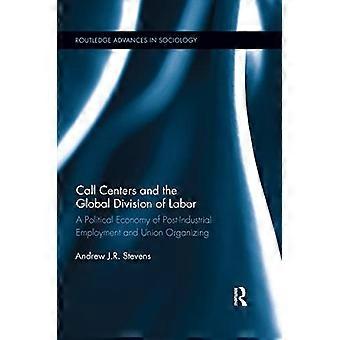 Centres d'appels et division mondiale du travail : une économie politique de l'emploi post-industriel et de l'organisation syndicale (Routledge Advances in Sociology)