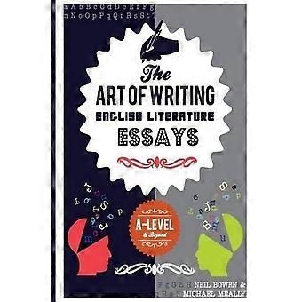 The Art of Writing English Literature Essays: For A-level and beyond