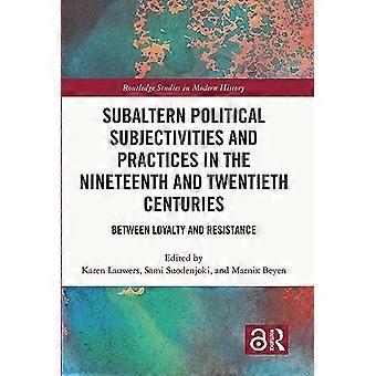 Subalterne politieke subjectiviteiten en praktijken in de negentiende en twintigste eeuw: tussen loyaliteit en verzet (Routledge Studies in Modern)