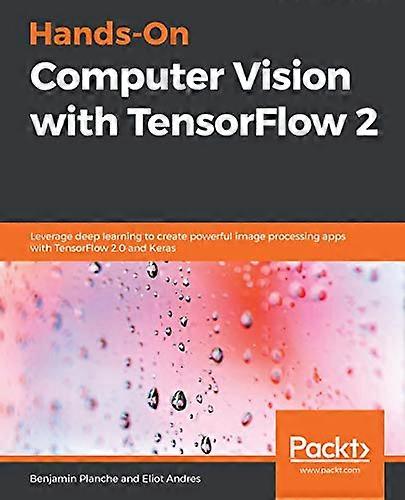 Hands-On Computer Vision with TensorFlow 2: Leverage deep learning to create powerful image processing apps with TensorFlow 2.0 and Keras