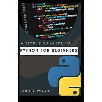 Een vereenvoudigde handleiding voor Python voor beginners: een gegarandeerd succes als programmeertaal voor datawetenschappers.