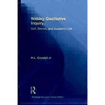 Writing Qualitative Inquiry Self Stories And Academic Life - H.L. Goodall Jr