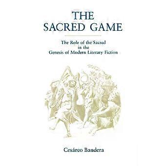 Het heilige spel: De rol van het heilige in de ontstaansgeschiedenis van de moderne literaire fictie - Cesreo Bandera