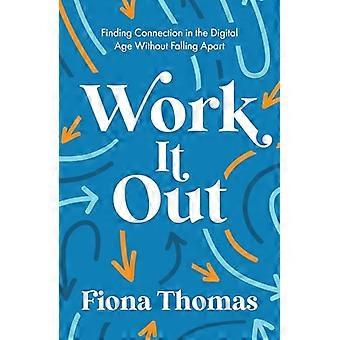 Work It Out Finding Connection in the Digital Age Without Falling Apart