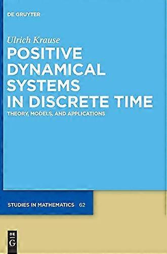 Positive Dynamical Systems in Discrete Time Theory Models and Applications
