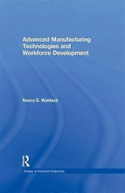 Advanced Manufacturing Technologies And Workforce Development - Nancy E. Waldeck - Paperback - en Book