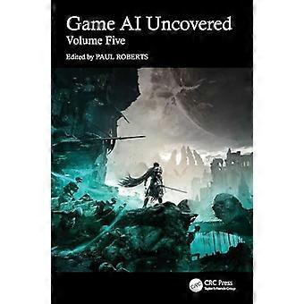 Game AI Uncovered Volume Five