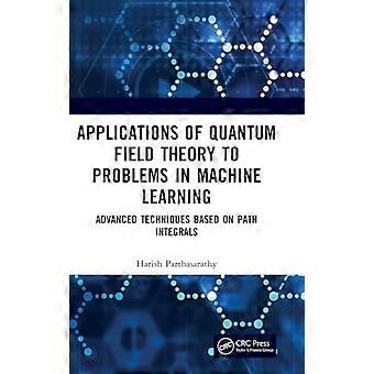 Applications of Quantum Field Theory to Problems in Machine Learning Advanced Techniques Based on Path Integrals