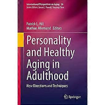 Personality and Healthy Aging in Adulthood New Directions and Techniques