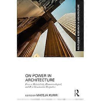 On Power in Architecture From a Materialistic Phenomenological and Post Structuralist Perspective