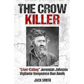The Crow Killer Liver-eating Jeremiah Johnson Vigilante Vengeance Run Amok - Jack Smith - Paperback - en Book