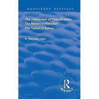 The Characters Of Theophrastos. The Mimes Of Herodas. The Tablet Of Kebes. 1909 - R. Thomson Clark - Paperback - English Book - History