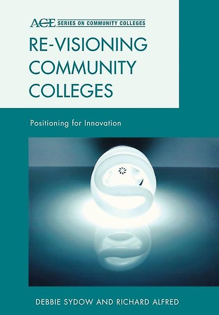 Revisioning Community Colleges by Debbie Sydow Hardback Book