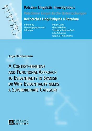 A Contextsensitive And Functional Approach To Evidentiality In Spanish Or Why Ev