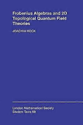 Frobenius Algebras and 2D Topological Quantum Field Theories London Mathematical Society Student Texts Book 59