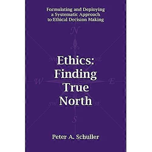 Ethics: Formulating and Deploying a Systematic Approach to Ethical Decision Making
