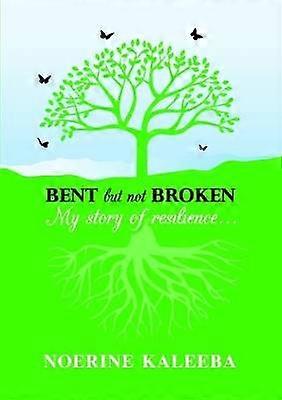 BENT but not BROKEN: My story of resilience