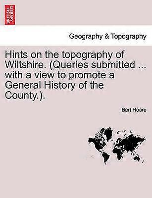 Hints on the topography of Wiltshire Queries submitted  with a view to promote a General History of the County