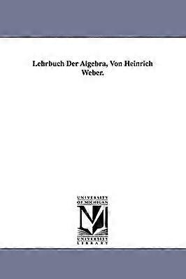 Lehrbuch Der Algebra Von Heinrich Weber.
