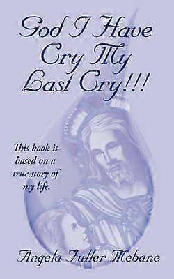 God I Have Cry My Last Cry!!!