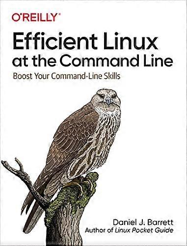 Efficient Linux at the Command Line: Boost Your Command Line Skills