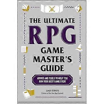 The Ultimate RPG Game Masters Guide Advice and Tools to Help You Run Your Best Game Ever