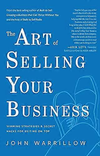 The Art of Selling Your Business: Winning Strategies & Secret Hacks for Exiting on Top