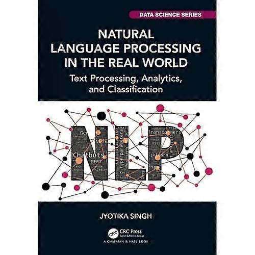 Natural Language Processing in the Real-World : Text Processing, Analytics, and Classification