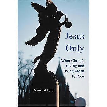 Jesus Onlywhat Christ's Living And Dying Mean For You - Desmond Ford - Paperback - en Book