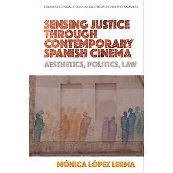 Sensing Justice Through Contemporary Spanish Cinema - Lopez Lerma, Monica
