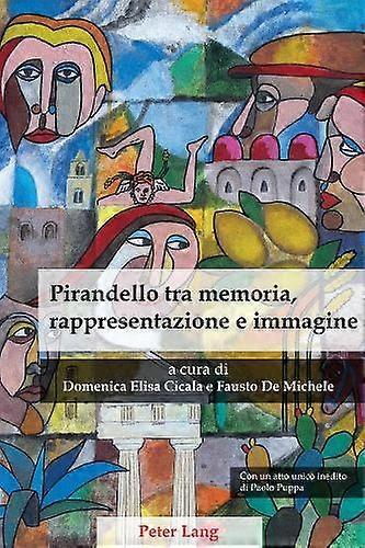 Pirandello Tra Memoria Rappresentazione E Immagine Paperback