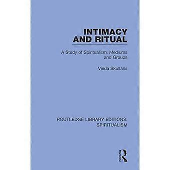 Intimacy and Ritual A Study of Spiritualism Medium and Groups