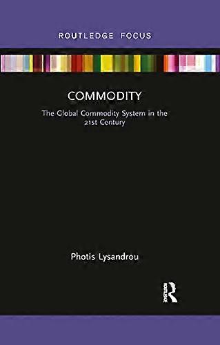 Commodity: The Global Commodity System in the 21st Century
