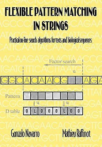 Flexible Pattern Matching in Strings: Practical on-Line Search Algorithms for Texts and Biological Sequences