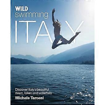 Wilde schwimmen Italien: Entdecken Sie die schönsten Flüsse, Seen, Wasserfällen und heißen Quellen von Italien