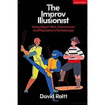 Der Impro-Illusionist: Verwendung von Objektarbeit, Umgebung und Körperlichkeit in der Performance