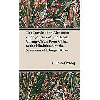 Viaggi di un alchimista - Il viaggio del taoista Ch'ang-Ch'un dalla Cina all'Hindukush alla convocazione di Chingiz Khan