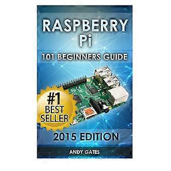 Raspberry Pi: 101 Anfängerleitfaden: Die ultimative Schritt-für-Schritt-Anleitung für alles, was Sie wissen müssen, um loszulegen
