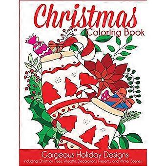 Libro da colorare di Natale: - splendidi disegni per le vacanze - tra cui alberi di Natale, - ghirlande, decorazioni, - regali e scene invernali