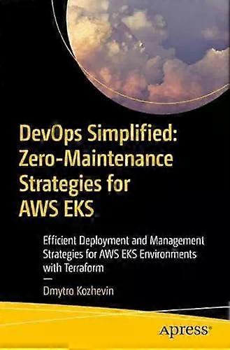 Devops Simplified Zero-maintenance Strategies For Aws Eks Efficient Deployment A - Dmytro Kozhevin