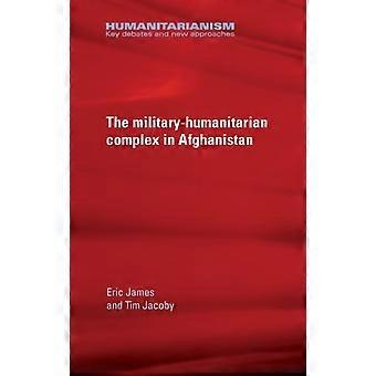 Military-humanitarian Complex In Afghanistan - Tim Jacoby - Hardback - en Book