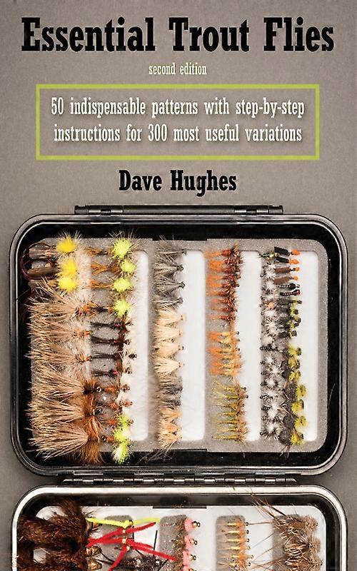 Essential Trout Flies 50 Indispensable Patterns With Step-by-step Instructions F