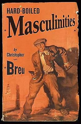 Hardboiled Masculinities by Christopher Breu Paperback