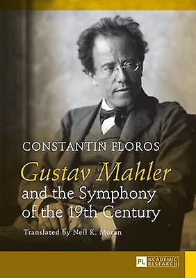 Gustav Mahler And The Symphony Of The 19th Century by Constantin Floros Paperback Book